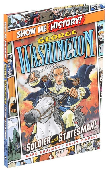 George Washington: Soldier and Statesman!