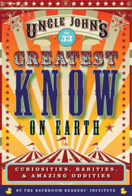 Book to download for free Uncle John's Greatest Know on Earth Bathroom Reader: Curiosities, Rarities & Amazing Oddities CHM DJVU PDB