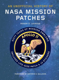 Title: Unofficial History of NASA Mission Patches, Author: Roger D. Launius