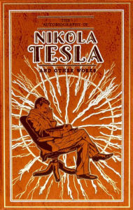 Textbooks free download The Autobiography of Nikola Tesla and Other Works by Nikola Tesla, Thomas Commerford Martin, Ken Mondschein CHM MOBI English version 9781645174387