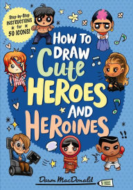 Title: How to Draw Cute Heroes and Heroines, Author: Dawn MacDonald