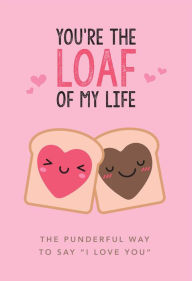 Title: You're the Loaf of My Life, Author: Editors of Thunder Bay Press