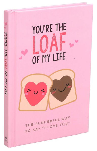 You're the Loaf of My Life