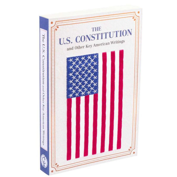 The U.S. Constitution and Other Key American Writings (Keepsake Edition)