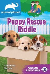 Books to download for free from the internet Animal Planet Awesome Adventures: Puppy Rescue Riddle (English literature) 9781645177319 by Catherine Nichols ePub DJVU