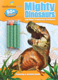 Smithsonian Kids: Mighty Dinosaurs Coloring & Activity Book