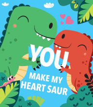 Title: You Make My Heart Saur, Author: Maggie Fischer