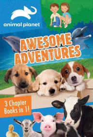 Title: Animal Planet: Awesome Adventures: 3 Chapter Books in 1!, Author: Catherine Nichols