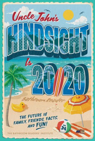 Title: Uncle John's Hindsight Is 20/20 Bathroom Reader: The Future Is Family, Friends, Facts, and Fun, Author: Bathroom Readers' Institute