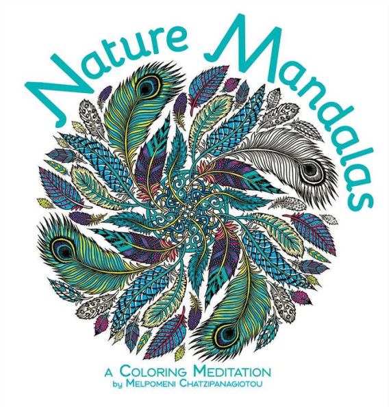 Nature Mandalas Coloring: A Coloring Meditation