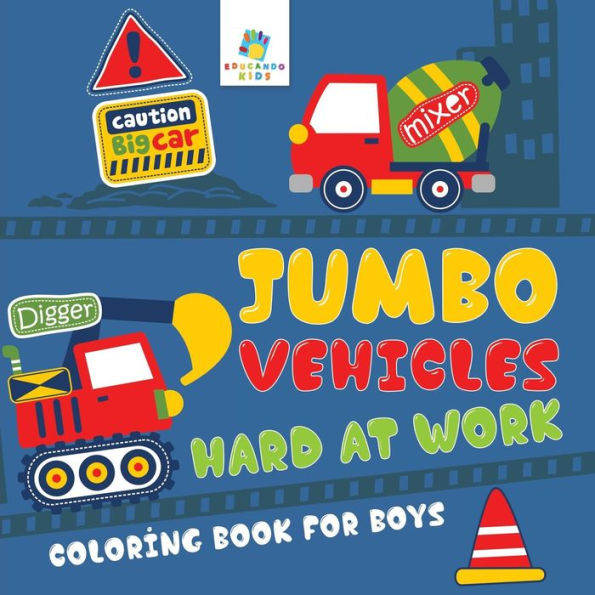 Jumbo Vehicles Hard at Work Coloring Book for Boys