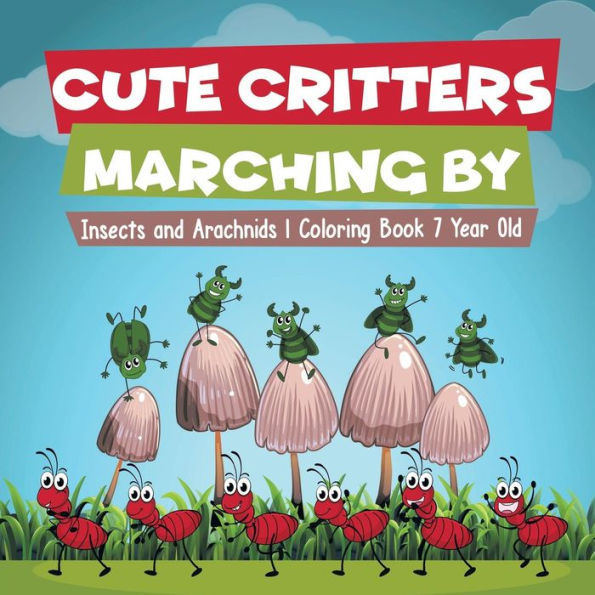 Cute Critters Marching By Insects and Arachnids Coloring Book 7 Year Old