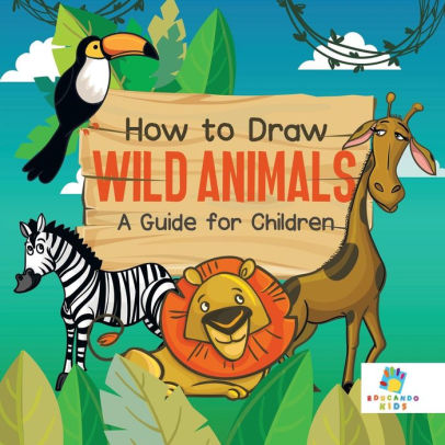 How to Draw Wild Animals A Guide for Children by Educando Kids ...