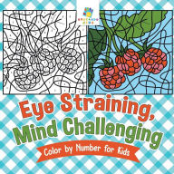 Title: Eye Straining, Mind Challenging Color by Number for Kids, Author: Educando Kids