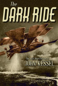 Ebooks in deutsch download The Dark Ride: The Best Short Fiction of John Kessel by John Kessel MOBI FB2 English version