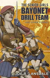 Title: The Senior Girls Bayonet Drill Team and Other Stories, Author: Joe R. Lansdale