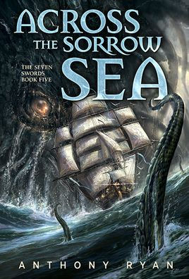 Across the Sorrow Sea: The Seven Swords Book Five