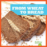 Title: From Wheat to Bread, Author: Penelope S Nelson