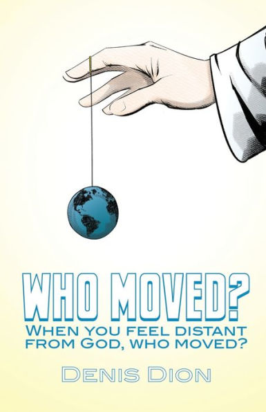 Who Moved?: When you feel distant from God, who moved?