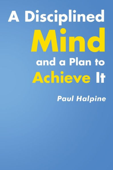 a Disciplined Mind and Plan to Achieve It