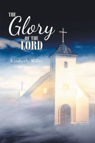 Title: The Glory of the Lord, Author: Kimberly Miller