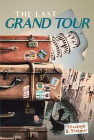 Title: The Last Grand Tour, Author: Elizabeth B. Sherman