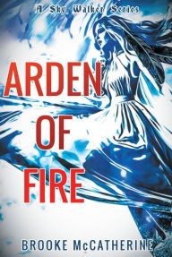 Title: Arden of Fire, Author: Brooke McCatherine