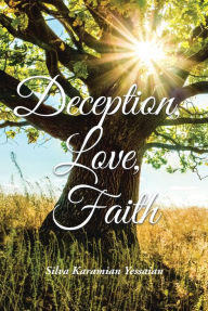 Title: Deception, Love, Faith, Author: Silva Karamian Yessaian