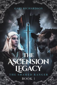 Title: The Ascension Legacy: Book 1: The Shamed Ranger, Author: Gary Richardson