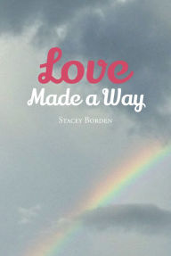 Title: Love Made a Way, Author: Stacey Borden