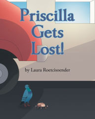 Title: Priscilla Gets Lost!, Author: Laura Roetcisoender