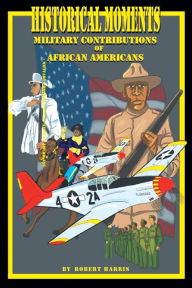 Title: Historical Moments: Military Contributions of African Americans, Author: Robert Harris