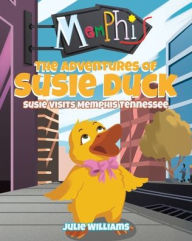 Title: The Adventures Of Susie Duck: Susie Visits Memphis, Tennessee, Author: Julie Williams