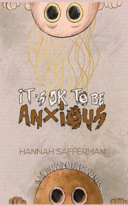 Title: It's OK to be Anxious, Author: Hannah Safferman