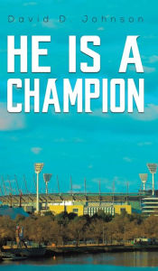 Title: He Is a Champion, Author: David D Johnson