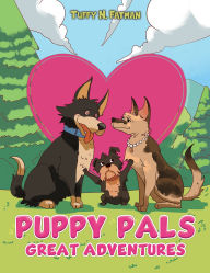 Title: Puppy Pals Great Adventures, Author: Tuffy N. Fatman