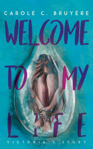 Title: Welcome to My Life: Victoria's Story, Author: Carole C. Bruyère