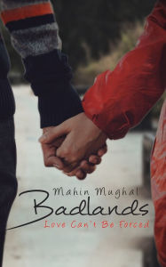 Title: BadLands: Love Can't Be Forced, Author: Mahin Mughal