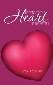 Title: Getting to the Heart of the Matter, Author: Pamela Harris