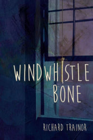 Title: Windwhistle Bone, Author: Richard Trainor