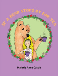 Title: If a Bear Stops by for Tea, Author: Malorie Anne Castle