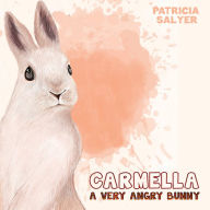 Title: Carmella: A Very Angry Bunny, Author: Patricia Salyer
