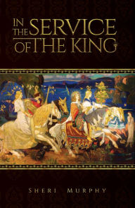 Title: In the Service of the King, Author: Sheri Murphy