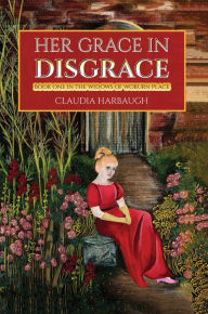 Title: Her Grace in Disgrace: Book One in the Widows of Woburn Place, Author: Claudia Harbaugh