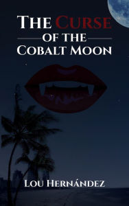 Title: The Curse of the Cobalt Moon, Author: Lou Hernández