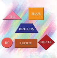 Title: The Shape Rebellion, Author: Lucille Giffone