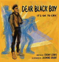 Title: Dear Black Boy: It's Ok to Cry, Author: Ebony Lewis