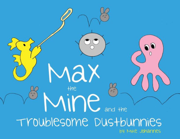 Max the Mine and Troublesome Dustbunnies
