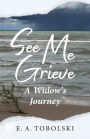 See Me Grieve: A Widow's Journey