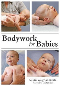 Title: Bodywork for Babies, Author: Susan Vaughan Kratz